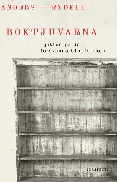 Anders Rydell - Boktjuvarna : jakten på de försvunna biblioteken, Inbunden