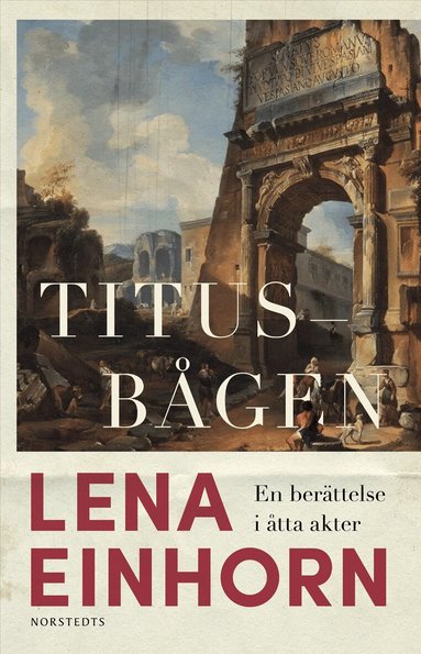 Lena Einhorn - Titusbågen : En berättelse i åtta akter, Inbunden