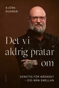 Det vi aldrig pratar om : verktyg f�r m�endet - oss m�n emellan