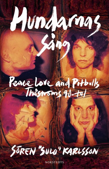Sören "Sulo" Karlsson - Hundarnas sång : Peace, love & pitbulls och Thåströms 90-tal, Inbunden. Tillgänglighet: Lägg till