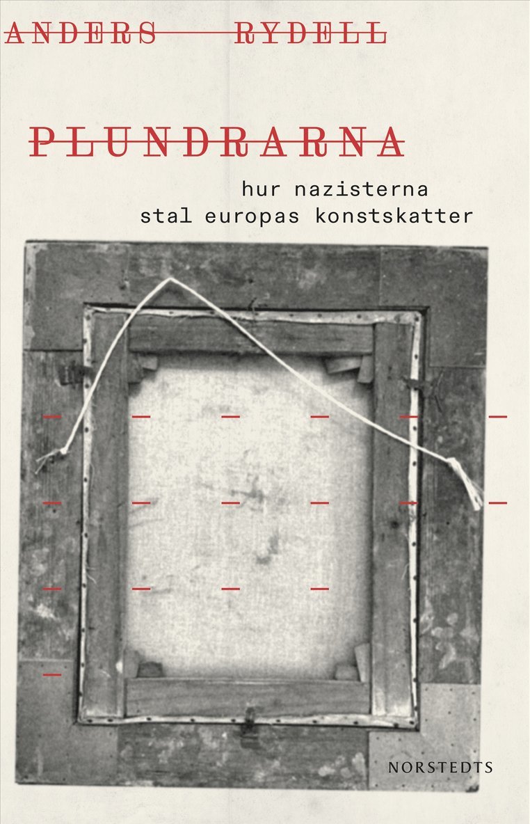 Anders Rydell - Plundrarna : hur nazisterna stal Europas konstskatter, E-bok