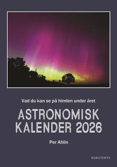 Per Ahlin - Astronomisk kalender 2026 : vad som händer på himlen under året, Inbunden