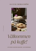 V�lkommen p� kaffe! : Fyrtiosex klassiska bakverk i sex dukningar