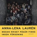 Medan kriget pgr finns ingen frsoning : texter om Ryssland och Ukraina 2022?2024