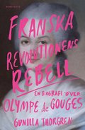 Franska revolutionens rebell : en biografi �ver Olympe de Gouges