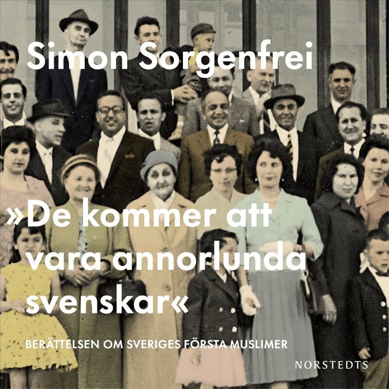 Simon Sorgenfrei - "De kommer att vara annorlunda svenskar" : berättelsen om Sveriges första muslimer, Ljudbok