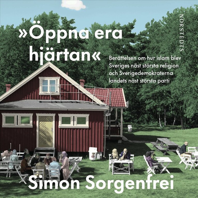 Simon Sorgenfrei - "Öppna era hjärtan" : berättelsen om hur islam blev Sveriges näst största religion och Sverigedemokraterna landets näst största parti, Ljudbok