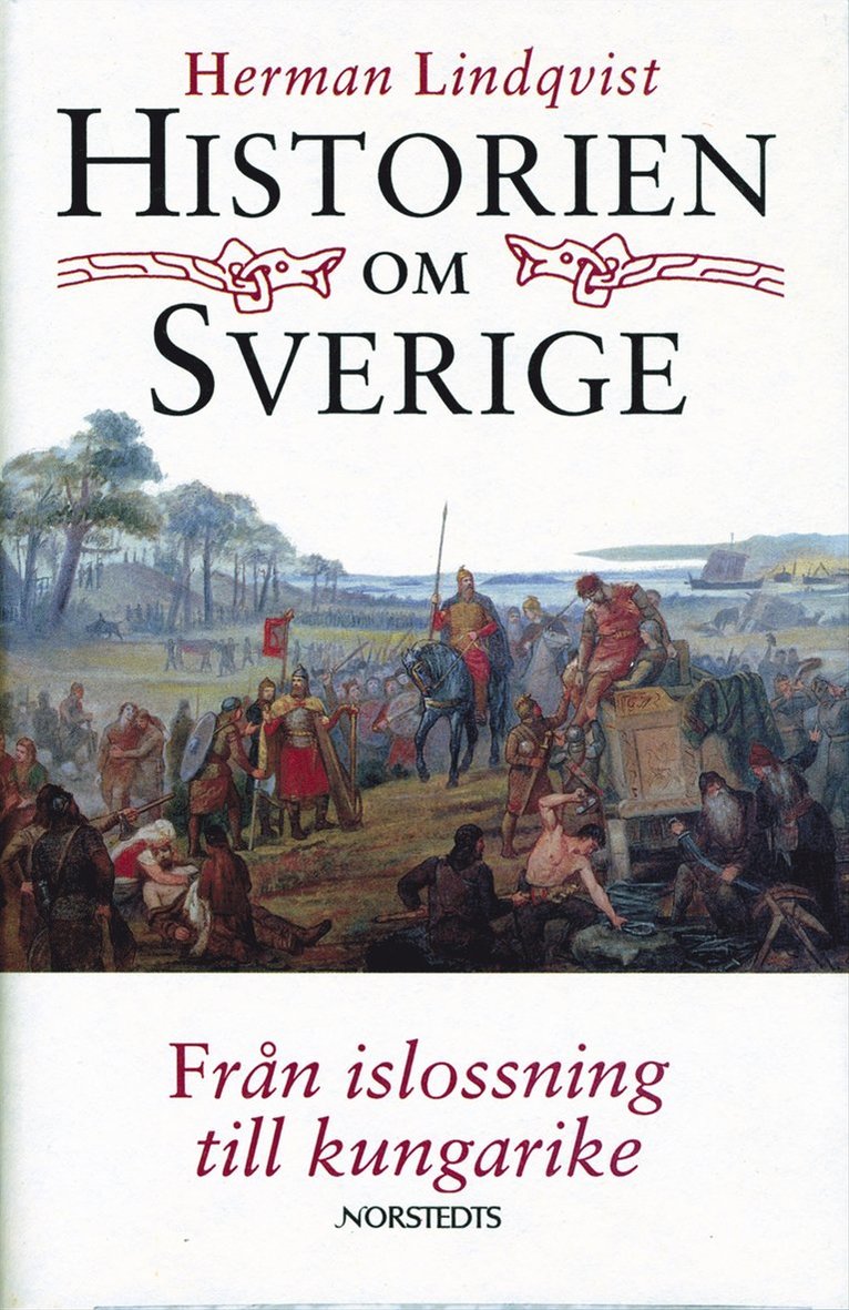 Herman Lindqvist - Historien om Sverige. Från islossning till kungarike, Inbunden