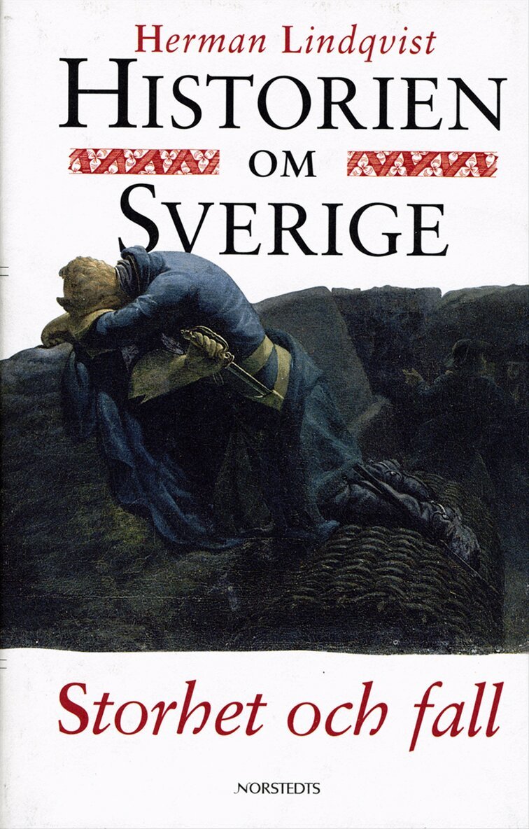 Herman Lindqvist - Historien om Sverige. Storhet och fall, Inbunden