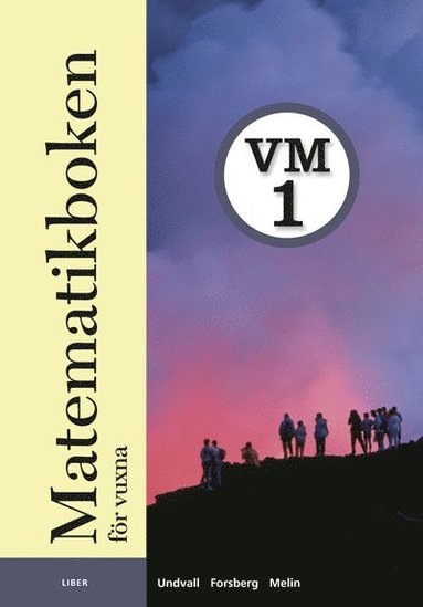 Lennart Undvall, Christina Melin, Svante Forsberg Matematikboken för vuxna VM1 Grundbok