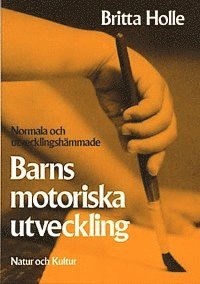 Britta Holle - Normala och utvecklingshämmade barns motoriska utveckling : Praktisk vägledning med utvecklingsschema och övningsexempel, Häftad