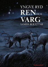 Yngve Ryd - Ren och varg : samer berättar, Inbunden
