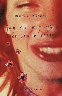 Maria Küchen - Jag ser mig själv i en stulen spegel, Inbunden