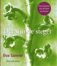 Eva Sanner - Det sjunde steget : om kreativitet och att finna sin livsrytm, Inbunden