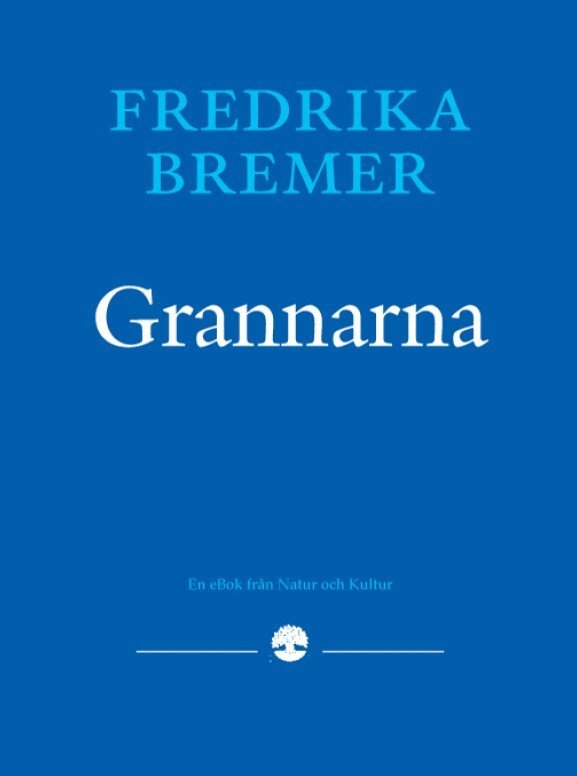 Fredrika Bremer - Grannarna, E-bok