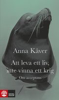 Att leva ett liv, inte vinna ett krig : om acceptans