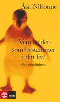 Vem �r det som best�mmer i ditt liv? : om medveten n�rvaro ; Att leva ett liv, inte vinna ett krig : om acceptans
