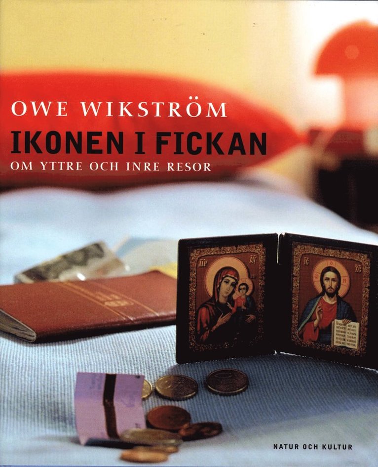 Owe Wikström - Ikonen i fickan : om yttre och inre resor, Inbunden