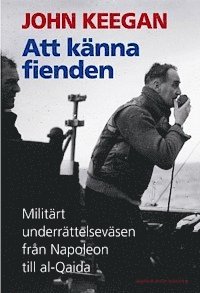 John Keegan - Att känna fienden : militärt underrättelseväsen från Napoleon till al-Qaida, Inbunden