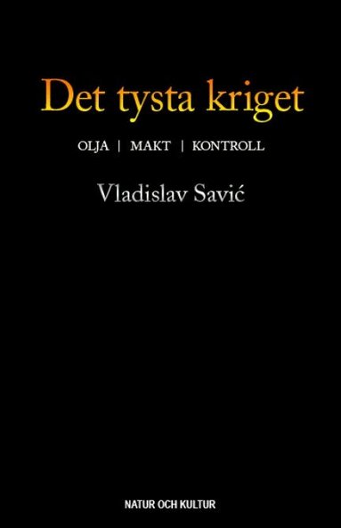 Vladislav Savic - Det tysta kriget : olja, makt, kontroll, E-bok