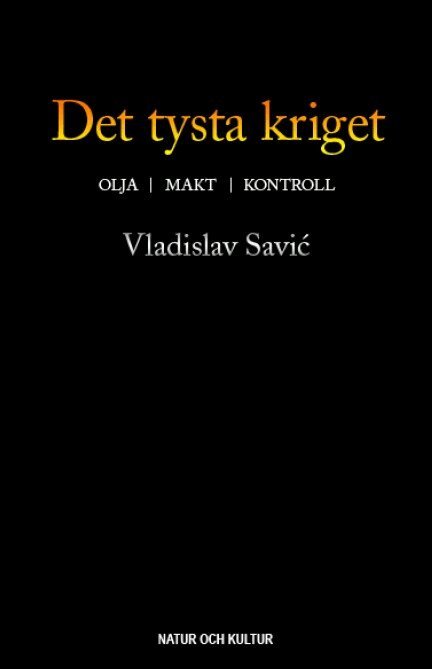 Vladislav Savic - Det tysta kriget : olja, makt, kontroll, E-bok