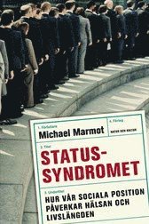 Statussyndromet : hur vår sociala position påverkar hälsan och livslängden
