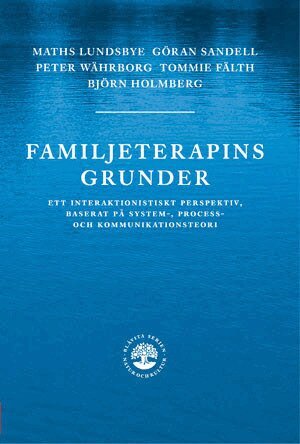 Tommie Fälth, Björn Holmberg, Göran Sandell, Peter Währborg, Maths Lundsbye - Familjeterapins grunder :  ett interaktionistiskt prespektiv, baserat på system-, process- och kommunikat, Inbunden