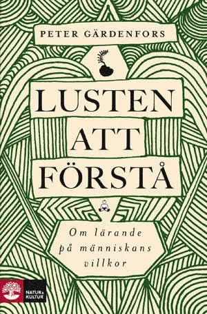 Peter Gärdenfors - Lusten att förstå : om lärande på människans villkor, Inbunden