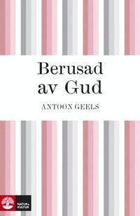 Antoon Geels - Berusad av Gud, E-bok