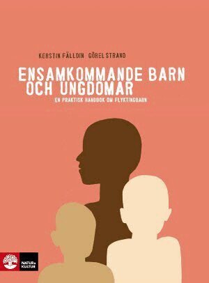 Kerstin Fälldin, Görel Strand - Ensamkommande barn och ungdomar : en praktisk handbok om flyktingbarn, Häftad