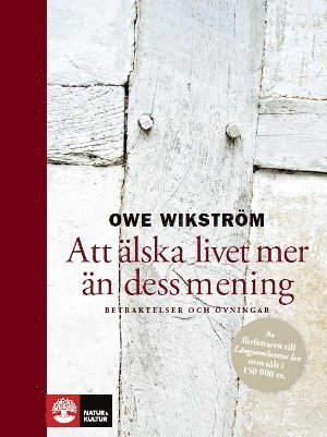 Owe Wikström - Att älska livet mer än dess mening : betraktelser och övningar, Inbunden
