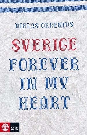 Niklas Orrenius - Sverige forever in my heart : reportage om rädsla, tolerans och migration, Häftad