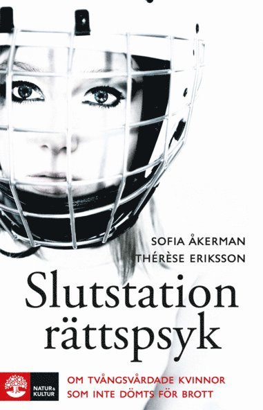 Thérèse Eriksson, Sofia Åkerman - Slutstation rättspsyk : om tvångsvårdade kvinnor som inte dömts för brott, E-bok
