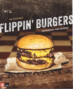 Jon Widegren - Flippin' burgers : hamburgare från grunden, Häftad