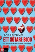 Ett s�tare blod : om h�lsoeffekterna av ett sekel med socker