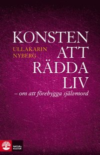 Konsten att r�dda liv : - om att f�rebygga sj�lvmord
