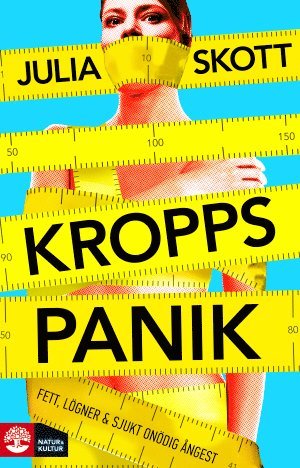 Julia Skott - Kroppspanik : fett, lögner och sjukt onödig ångest, Häftad