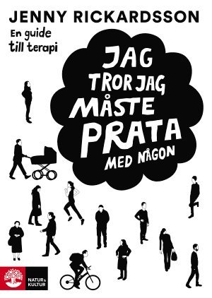Jenny Rickardsson - Jag tror jag måste prata med någon : en guide till terapi, Inbunden