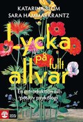 Lycka p� fullt allvar : en introduktion till positiv psykologi
