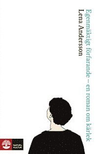 Lena Andersson - Egenmäktigt förfarande : en roman om kärlek, E-bok