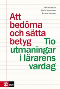 Att bedma och stta betyg : Tio utmaningar i lrarens vardag