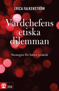 Vrdchefens etiska dilemman : strategier fr bttre praktik