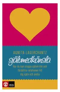 Agneta Lagercrantz - Självmedkänsla  : hur du kan stoppa självkritik och förbättra relationen till dig själv och andra, E-bok
