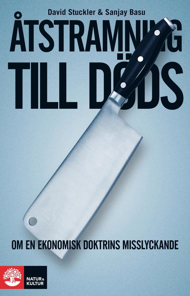 Sanjay Basu, David Stuckler - Åtstramning till döds : om en ekonomisk doktrins misslyckande, E-bok
