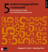 5 undervisningspraktiker i matematik : fr att planera och leda rika matematiska diskussioner