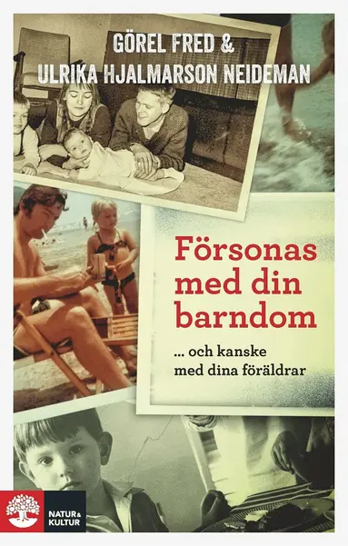 Ulrika Hjalmarson Neideman, Görel Fred - Försonas med din barndom : - och kanske med dina föräldrar, E-bok