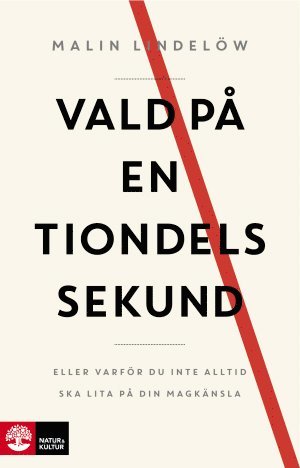 Malin Lindelöw - Vald på en tiondels sekund : Eller varför du inte alltid ska lita på din magkänsla, Inbunden