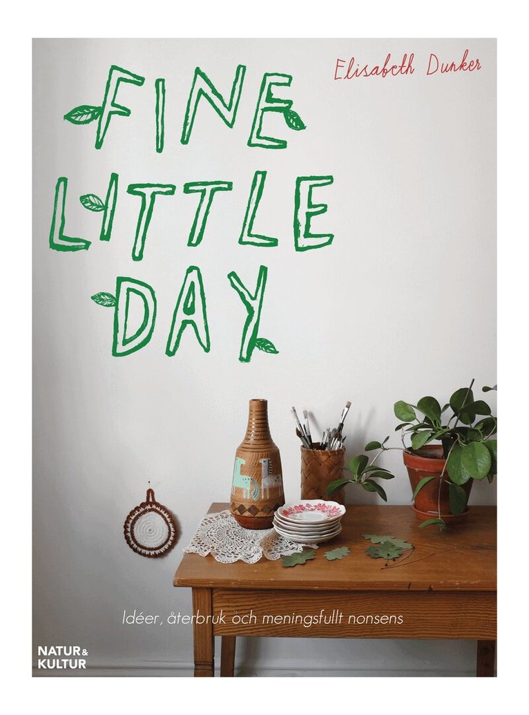 Elisabeth Dunker - Fine little day : idéer, åtebruk och meningsfullt nonsens, Häftad