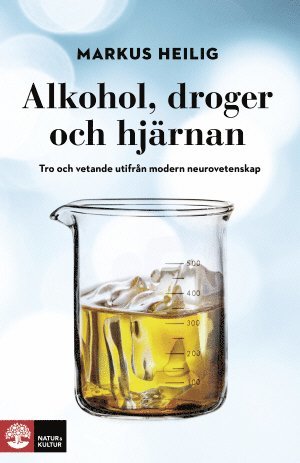 Markus Heilig - Alkohol, droger och hjärnan : tro och vetande utifrån modern neurovetenskap, Inbunden