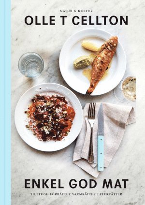 Olle T. Cellton - Enkel god mat : tilltugg, förrätter, varmrätter, efterrätter och skafferi, Inbunden